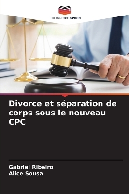 Divorce et séparation de corps sous le nouveau CPC - Gabriel Ribeiro, Alice Sousa