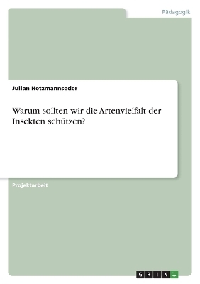 Warum sollten wir die Artenvielfalt der Insekten schÃ¼tzen? - Julian Hetzmannseder