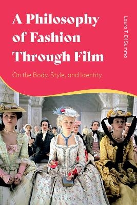 A Philosophy of Fashion Through Film - Laura T. Di Summa