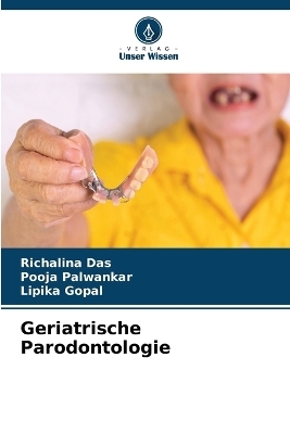 Geriatrische Parodontologie - Richalina Das, Pooja Palwankar, Lipika Gopal