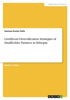 Livelihood Diversification Strategies of Smallholder Farmers in Ethiopia - Samson Kacha Folle