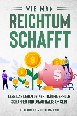 Wie man Reichtum schafft - Friedrich Zimmermann