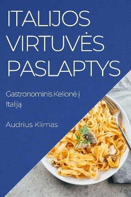 Italijos Virtuves Paslaptys - Audrius Klimas