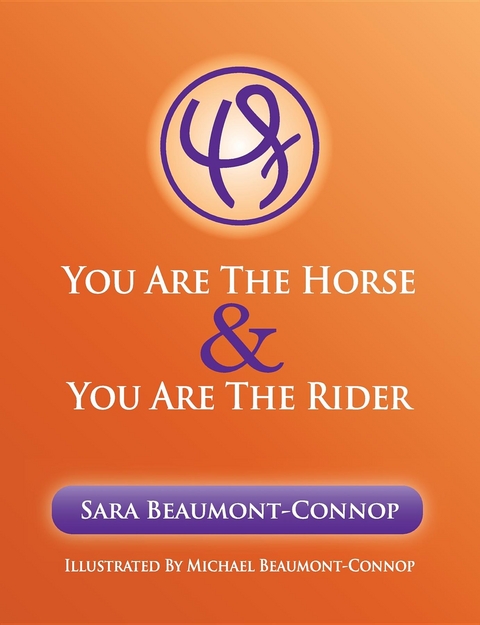 You are the Horse and You are the Rider -  Michael R Beaumont-Connop,  Sara K Beaumont-Connop