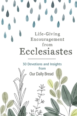 Life-Giving Encouragement from Ecclesiastes -  Our Daily Bread