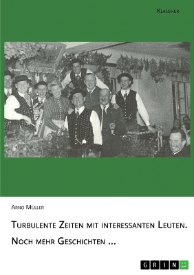 Turbulente Zeiten mit interessanten Leuten. Noch mehr Geschichten - Arno Mueller