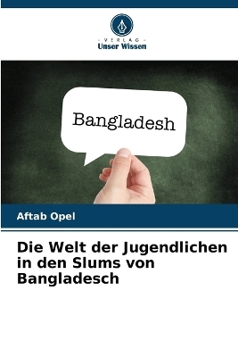 Die Welt der Jugendlichen in den Slums von Bangladesch - Aftab Opel