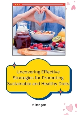Uncovering Effective Strategies for Promoting Sustainable and Healthy Diets - V Reagan