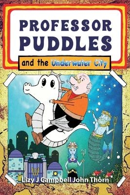 Professor Puddles and the Underwater City - Lizy J Campbell