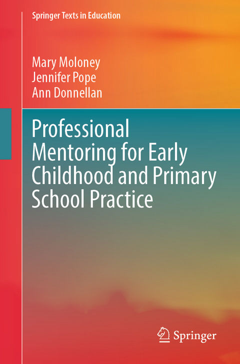 Professional Mentoring for Early Childhood and Primary School Practice - Mary Moloney, Jennifer Pope, Ann Donnellan