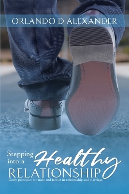 Stepping Into a Healthy Relationship - Orlando D Alexander
