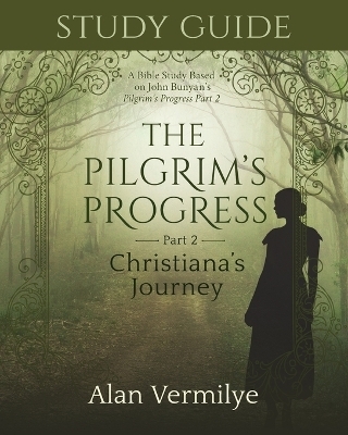 Study Guide on the Pilgrim's Progress Part 2 Christiana's Journey - Alan Vermilye