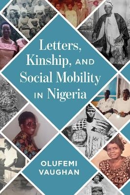 Letters, Kinship, and Social Mobility in Nigeria - Olufemi Vaughan