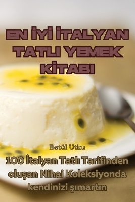En &#304;y&#304; &#304;talyan Tatli Yemek K&#304;tabi -  Betül Utku