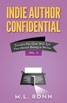 Indie Author Confidential Vol. 11 - M L Ronn