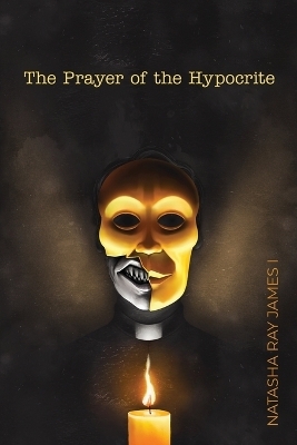 The Prayer of the Hypocrite - Natasha Ray James I