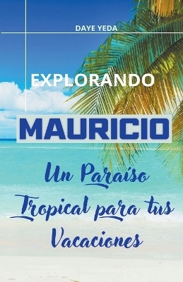 Explorando Mauricio, un para�so tropical para tus vacaciones - Daye Yeda