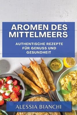 Aromen des Mittelmeers - Alessia Bianchi