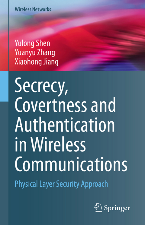 Secrecy, Covertness and Authentication in Wireless Communications - Yulong Shen, Yuanyu Zhang, Xiaohong Jiang