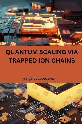 Quantum scaling via trapped ion chains - Margaret C Osborne