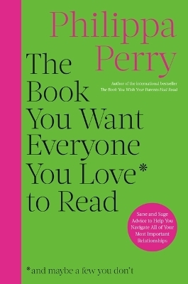 The Book You Want Everyone You Love to Read - Philippa Perry