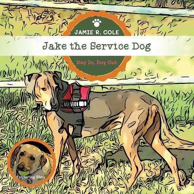 Jake the Service Dog - Jamie R Cole