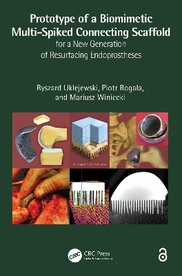 Prototype of a Biomimetic Multi-Spiked Connecting Scaffold for a New Generation of Resurfacing Endoprostheses - Ryszard Uklejewski, Piotr Rogala, Mariusz Winiecki