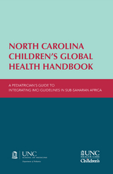North Carolina Children's Global Health Handbook : A Pediatrician's Guide to Integrating IMCI Guidelines in Sub-Saharan Africa - 