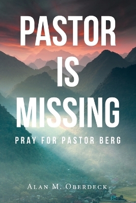 Pastor is Missing - Alan M Oberdeck