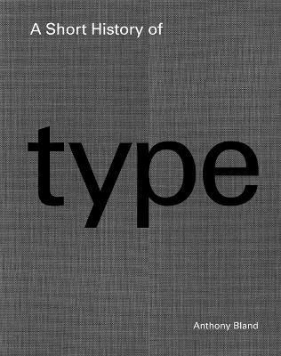 A Short History of Type - Anthony Bland