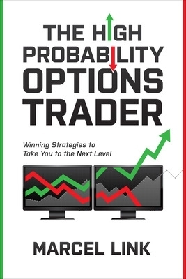 The High Probability Options Trader: Winning Strategies to Take You to the Next Level - Marcel Link