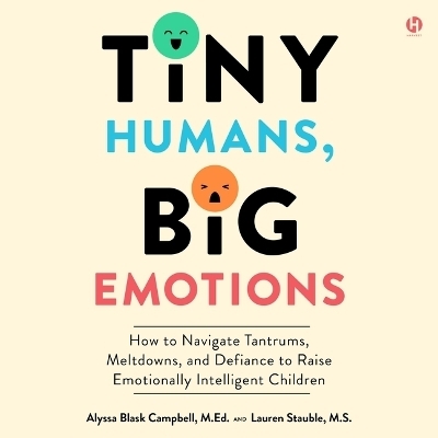 Tiny Humans, Big Emotions - Alyssa Blask Campbell, Lauren Elizabeth Stauble