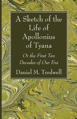 A Sketch of the Life of Apollonius of Tyana - Daniel M Tredwell