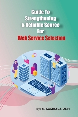 Guide to Strengthening & Reliable source for Web Service Selection - N Sasikala Devi