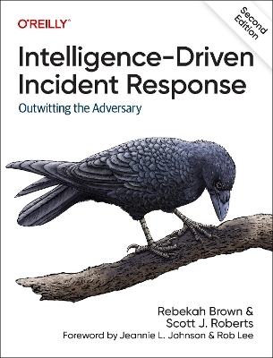 Intelligence-driven incident response - Rebekah Brown, Scott J Roberts