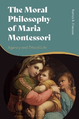 The Moral Philosophy of Maria Montessori - Patrick Frierson