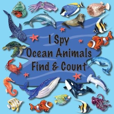 I Spy Ocean Animals Find & Count - Priscilla Main