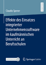 Effekte des Einsatzes integrierter Unternehmenssoftware im kaufmännischen Unterricht an Berufsschulen - Claudio Spener