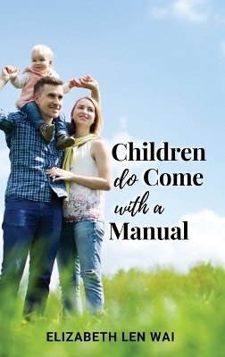 Children Do Come with a Manual - Elizabeth Len Wai