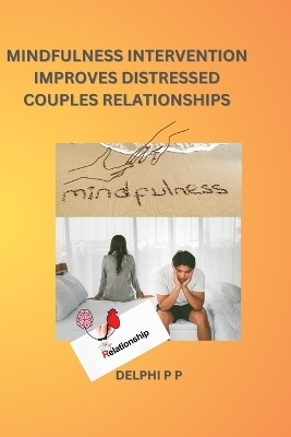 Mindfulness Intervention Improves Distressed Couples Relationships - Delphi P P