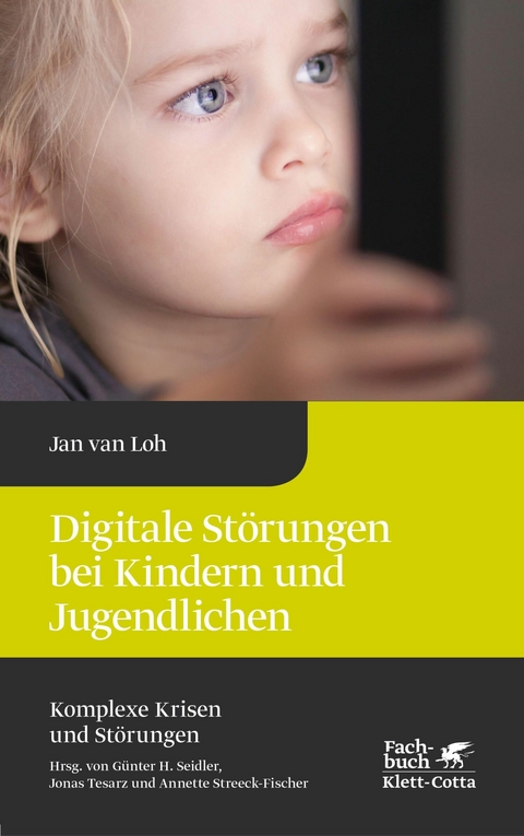 Digitale Störungen bei Kindern und Jugendlichen (Komplexe Krisen und Störungen, Bd. 2) -  Jan van Loh