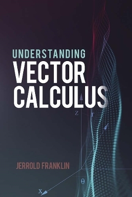 Understanding Vector Calculus - Jerrold Franklin