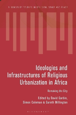 Ideologies and Infrastructures of Religious Urbanization in Africa - 