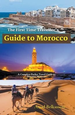 The First Time Traveller's Guide to Morocco - Assad Belkassem