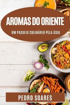 Aromas do Oriente - Pedro Soares