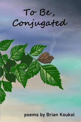 To Be, Conjugated - Brian Koukol