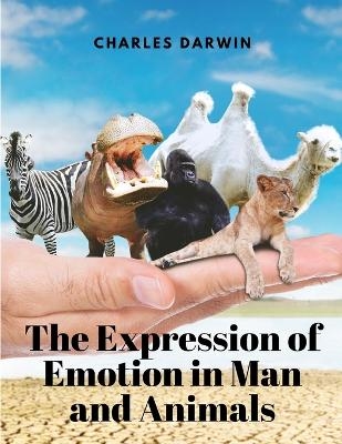 The Expression of Emotion in Man and Animals -  Charles Darwin