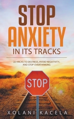 Stop Anxiety In Its Tracks - Xolani Kacela