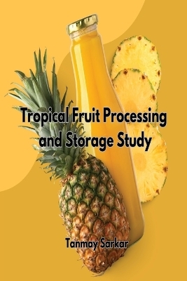 Tropical Fruit Processing And Storage Study - Tanmay Sarkar