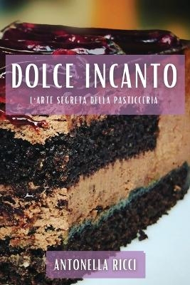 Dolce Incanto - Antonella Ricci